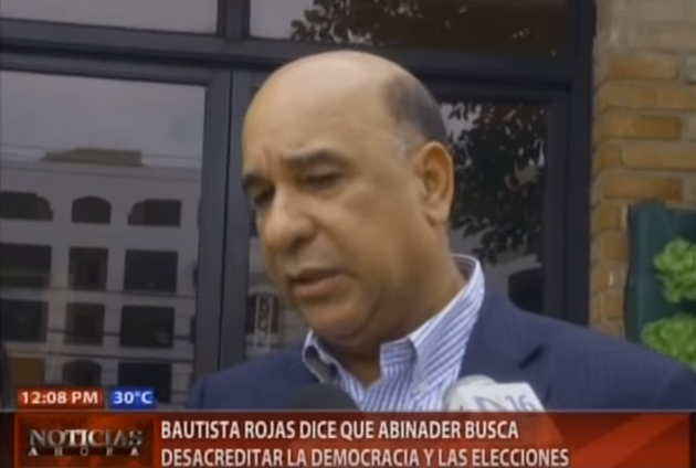 Bautista Rojas dice que Abinader busca desacreditar la democracia y las elecciones