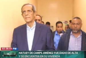 Hatuey De Camps Jiménez fue dado de alta y se encuentra en su vivienda