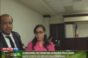 Agresores de Francina Hungría procuran ante corte les reduzcan condenas