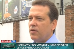 Ito Bisonó pide consenso para aprobar Ley de Partidos Políticos