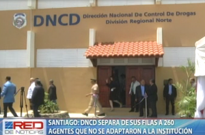 Santiago: DNCD separa de sus filas a 260 agentes que no se adaptaron a la institución