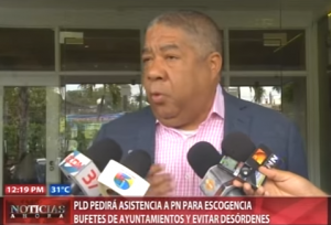 PLD pedirá asistencia PN para escogencia bufetes Alcaldías y evitar desórdenes