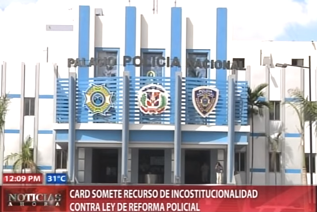 CARD eleva recurso inconstitucionalidad contra Ley Reforma Policial