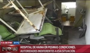 Hospital de Haina en pésimas condiciones; autoridades indiferentes a esa situación