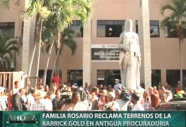 Familia Rosario reclama terrenos de la Barrick Gold en antigua Procuraduría