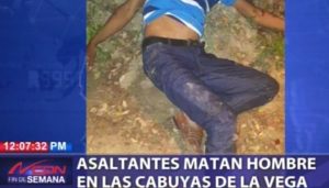 Asaltantes matan hombre en Las Cabuyas de La Vega 