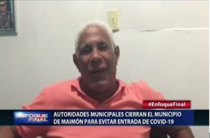 Autoridades cierran el municipio de Maimón para evitar entrada de afectados Covid-19