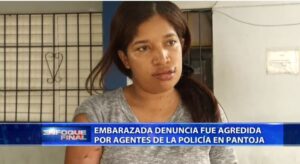 Embarazada denuncia fue agredida por agentes de la policía en Pantoja