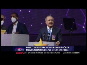 Danilo encabezará juramentación nuevos miembros PLD en San Cristóbal