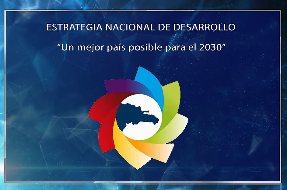 La Estrategia Nacional de Desarrollo para "un mejor país" en el 2030