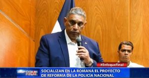 Socializan proyecto de reforma de la Policía Nacional en la Romana