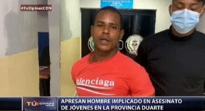 Apresan hombre implicado en asesinato de jóvenes en la provincia Duarte