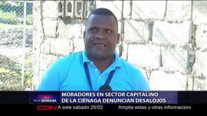 Moradores en sector capitalino La Ciénaga denuncian desalojos